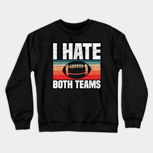 I Hate Both Teams - Funny Football And All Sports Quote, Retro Vintage Design Crewneck Sweatshirt